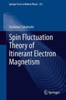 Spin Fluctuation Theory of Itinerant Electron Magnetism 3642366651 Book Cover