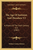 The Age Of Justinian And Theodora V2: A History Of The Sixth Century A.D. 1120722217 Book Cover