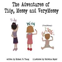 The Adventures of Tidy, Messy & VeryMessy 1723098728 Book Cover