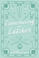 Convincing the Catcher: Alternate Edition (The Good Girls of NE University) B0GTRC67M9 Book Cover