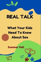 Real Talk: What Your Kids Need To Know About Sex B0BRP15MM7 Book Cover