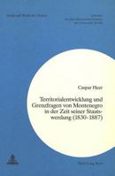 Territorialentwicklung Und Grenzfragen Von Montenegro in Der Zeit Seiner Staatswerdung (1830-1887) 3261048999 Book Cover