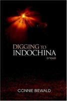 Digging to Indochina: A Novel 1583485465 Book Cover