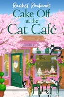 Cake Off at the Cat Cafe 1399738046 Book Cover