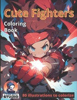 Cute Fighters: 80 awesome illustrations to colorize B0C4MYQCJG Book Cover