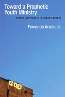 Toward a Prophetic Youth Ministry: Theory and Praxis in Urban Context 0830828028 Book Cover