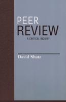 Peer Review: A Critical Inquiry (Issues in Academic Ethics (Paper)) 0742514358 Book Cover