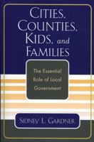 Cities, Counties, Kids, and Families: The Essential Role of Local Government 0761830944 Book Cover