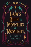 A Lady's Guide to Monsters and Moonlight: A Gothic Regency Romance with Equal Measures of Fantasy and Humor 1917794142 Book Cover