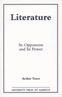 Literature: Its Opponents and Its Power 0761819185 Book Cover