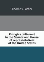 Eulogies Delivered in the Senate and House of Representatives of the United States 5518617739 Book Cover