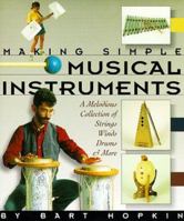 Making Simple Musical Instruments: A Melodious Collection of Strings, Winds, Drums & More 0937274801 Book Cover