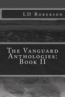 The Vanguard Anthologies: Book II 1494893827 Book Cover