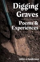 Digging Graves: A Book of Poems and Experiences From a Grave Digger B0DNXS5TTR Book Cover