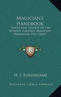 Magician's Handbook: Tricks And Secrets Of The World's Greatest Magician Herrmann The Great 142860698X Book Cover