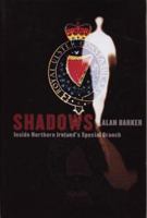 Shadows: Inside Northern Ireland's Special Branch 1845960688 Book Cover