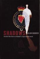 Shadows: Inside Northern Ireland's Special Branch 1840187530 Book Cover