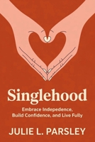 Singlehood: Embrace Independence, Build Confidence, and Live Fully B0G6YGG2K8 Book Cover