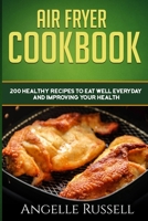 Air Fryer Cookbook: 200 Healthy Recipes To Eat Well Everyday And Improving Your Health B08CN4L37S Book Cover