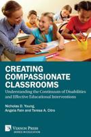 Creating Compassionate Classrooms: Understanding the Continuum of Disabilities and Effective Educational Interventions 1622736605 Book Cover