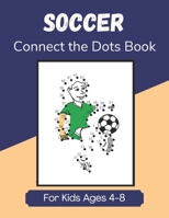Soccer Connect the Dots Book for Kids Ages 4-8: Join the Dots Activity Book for Young Football Fans and Players B08HGRW68S Book Cover
