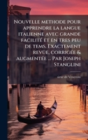 Nouvelle methode pour apprendre la langue italienne avec grande facilitÃ(c) et en tres peu de tems. Exactement revÃ1/4e, corrigÃ(c)e & augmentÃ(c)e ... Par Joseph Stanglini (French Edition) 1023990776 Book Cover
