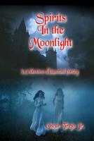 Spirits in the Moonlight: A Collection of Haunted Poetry 0359573940 Book Cover