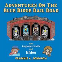 Adventure on the Blue Ridge Rail Road: With Engineer Smith and Khloe 1984533096 Book Cover