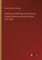 Statement of Work Done at the Harvard College Observatory 1149750049 Book Cover