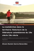 La malédiction dans le territoire: Relecture de la littérature colombienne du 19e siècle 19e siècle 6202366478 Book Cover