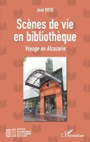 Scènes de vie en bibliothèque: Voyage en Alcazarie (Socio-Économie de la Chaîne Du Livre) (French Edition) 234313152X Book Cover
