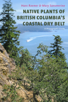 Native Plants of British Columbia’s Coastal Dry Belt: A Photographic Guide 1998526003 Book Cover