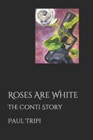 Roses Are White: The Conti Story 1094843032 Book Cover