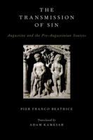 Transmission of Sin: Augustine and the Pre-Augustinian Sources 0199751412 Book Cover