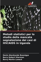 Metodi statistici per lo studio della mancata segnalazione dei casi di HIV/AIDS in Uganda (Italian Edition) 6630161521 Book Cover