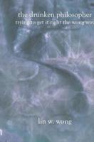 The Drunken Philosopher: Trying to get it right the wong way 158898852X Book Cover