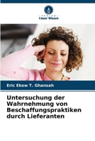 Untersuchung der Wahrnehmung von Beschaffungspraktiken durch Lieferanten (German Edition) 6202643811 Book Cover