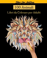 100 Animali Libri da Colorare per Adulti: Magici Libri Da colorare Per Adulti Mandala Animali gatti, cani, leoni, elefanti e molto altro ..., disegni, B0898XWCQ6 Book Cover