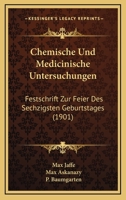 Chemische Und Medicinische Untersuchungen: Festschrift Zur Feier Des Sechzigsten Geburtstages Von Max Jaffe (Classic Reprint) 1161033211 Book Cover
