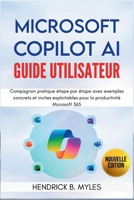 MICROSOFT COPILOT AI Guide d'utilisateur: Compagnon pratique étape par étape avec exemples concrets et invites exploitables pour la productivité Microsoft 365 (French Edition) B0FRZ77W1G Book Cover