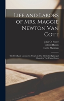 Life and Labors of Mrs. Maggie Newton Van Cott: The First Lady Licensed to Preach in The Methodist Episcopal Church in The United States 1018081968 Book Cover