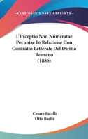 L'Exceptio Non Numeratae Pecuniae In Relazione Con Contratto Letterale Del Diritto Romano (1886) 1160745331 Book Cover