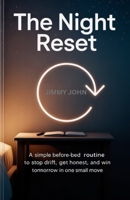 The Night Reset: A Simple Before-Bed Routine to Stop Drift, Get Honest, and Win Tomorrow in One Small Move B0GMXQMLCF Book Cover