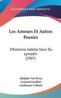 Les Amours Et Autres Poesies: D'Estienne Jodelle Sieur Du Lymodin (1907) 1167594010 Book Cover