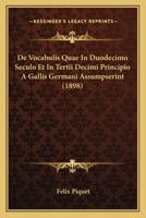 De Vocabulis Quae In Duodecimo Seculo Et In Tertii Decimi Principio A Gallis Germani Assumpserint (1898) 1160415366 Book Cover