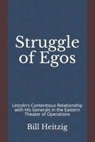 Struggle of Egos: Lincoln's Contentious Relationship with His Generals in the Eastern Theater of Operations B095JDH8W8 Book Cover