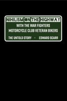 Nihilism on the Highway with the War Fighters Motorcycle Club Veteran Bikers: The Untold Story 1433155060 Book Cover