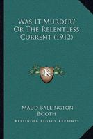 Was It Murder? Or The Relentless Current 110452631X Book Cover