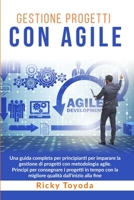 Gestione Progetti con Agile: Una guida completa per principianti per imparare la gestione di progetti con metodologia agile. Principi per consegnare i ... dall'inizio alla fine 180132459X Book Cover