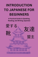 Introduction to Japanese for Beginners: A Practical Guide to Speaking, Reading, and Writing Japanese B0F79NQKB6 Book Cover